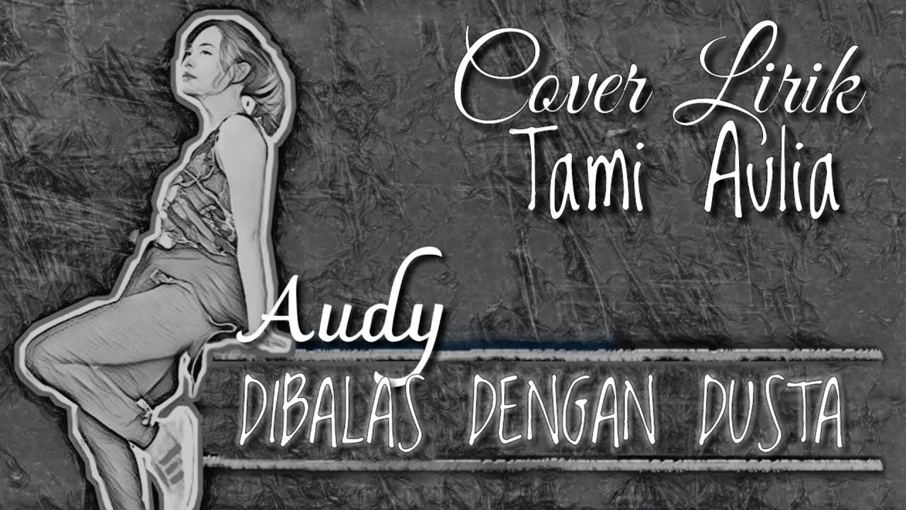 Download Dibalas Dengan Dusta Cover By Tami Aulia Lirik Mp3 04 08 Min Peadl Nag