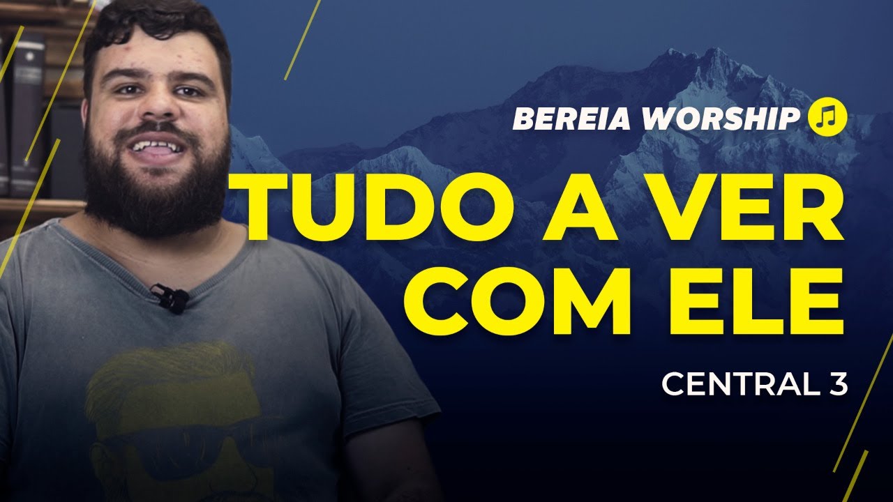ANÁLISE: TUDO A VER COM ELE - CENTRAL 3 | BEREIA WORSHIP ANÁLISE: TUDO A VER COM ELE - CENTRAL 3 | BEREIA WORSHIP
