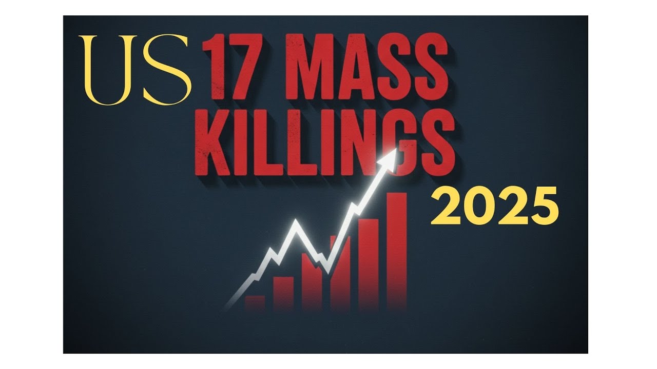 17 Mass Killings:  The 2025 Crisis of U.S  Violence