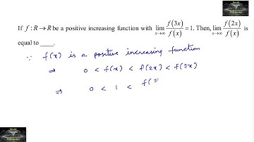 If f:R→R be a positive increasing function with lim x→∞ f(3x)/f(x)=1. Then lim x→∞ f(2x)/f(x)=? Jee