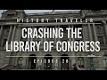 Crashing the Library of Congress | History Traveler Episode 28