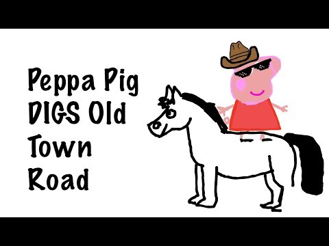 peppa-pig-digs-old-town-road!