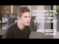 Hero Fiennes Tiffin Shares Importance Of Filming 'After We Collided' | EXCLUSIVE