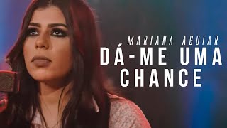 Mariana Aguiar - Dá-me Uma Chance (Music Session)