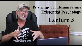 Psychology as a Human Science: Existential Psychology, Lecture 3
