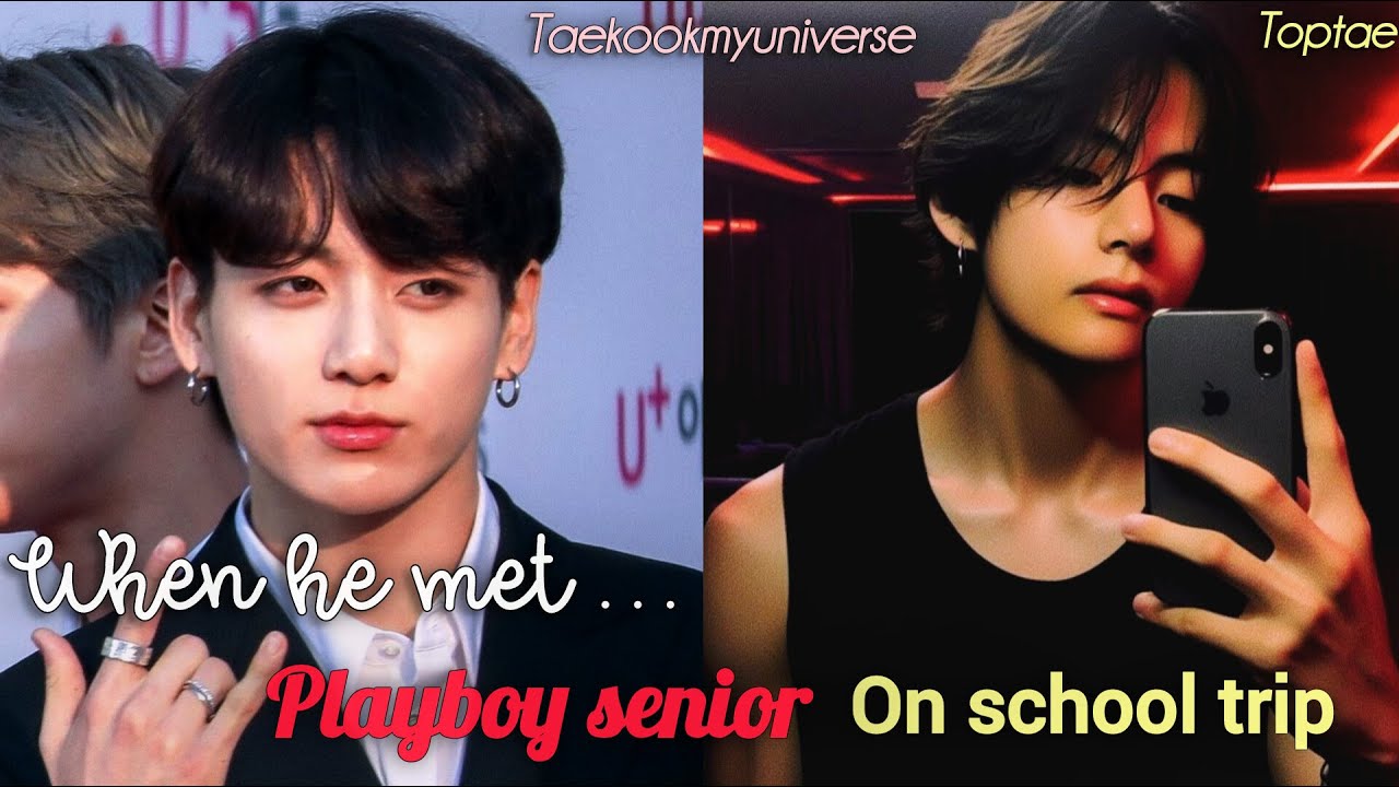 [ Oneshot ] when he met playboy senior on his school trip | Taekook FF / Vkookff 💫💜