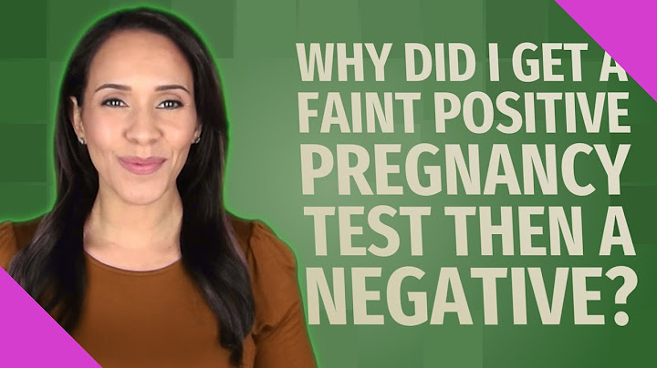 I had a faint positive pregnancy test then a negative