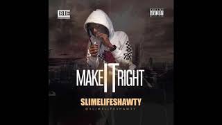 SLIMELIFE SHAWTY - MAKE IT RIGHT