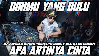 DJ APA ARTINYA CINTA X DIRIMU YANG DULU DJ JUNGLE DUTCH TERBARU 2026 FULL BASS BETON 