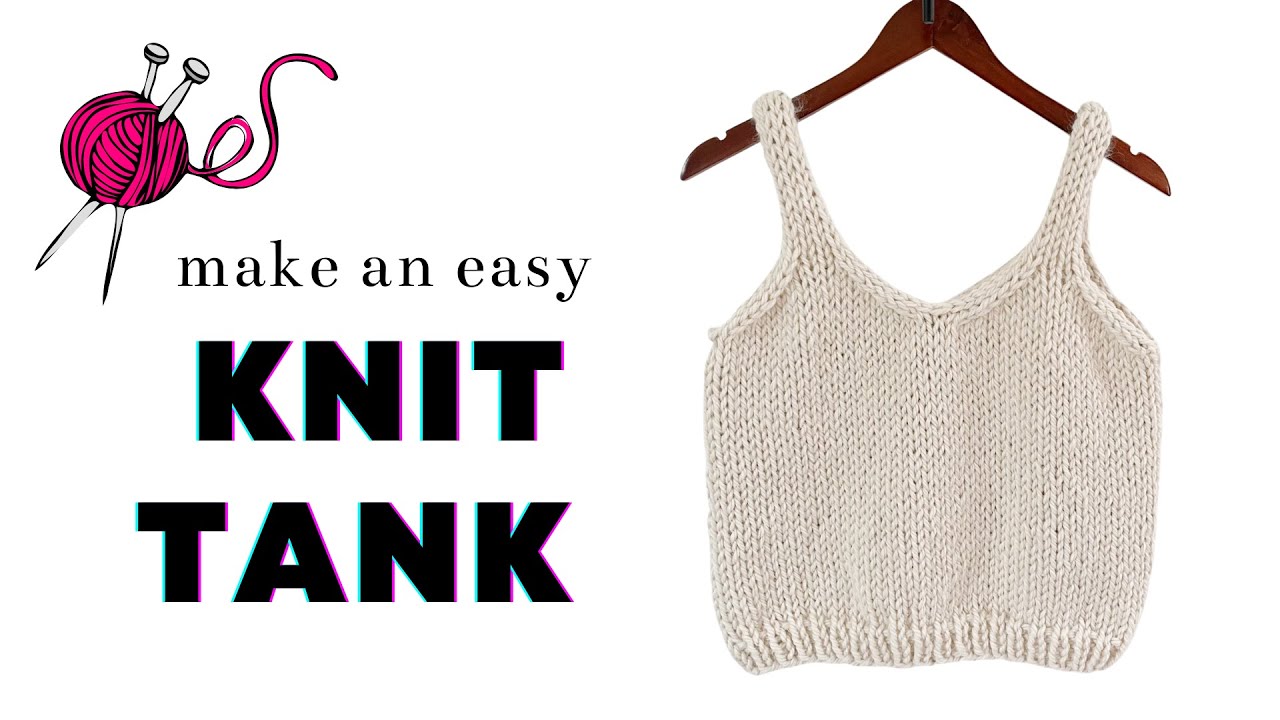 How to Knit an Easy Tank Top | Pattern + Step by Step Tutorial - YouTube