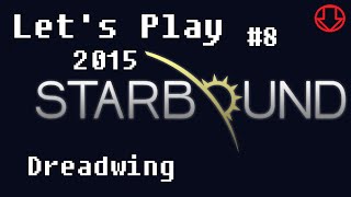 Dreadwing Boss Fight - Starbound 2015 #8 - Let's Play Upbeat Giraffe
