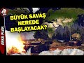 Herkes bunu konuuyor byk sava nerede ne ekilde balayacak  a haber