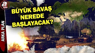 Herkes bunu konuşuyor: Büyük savaş nerede, ne şekilde başlayacak? | A Haber