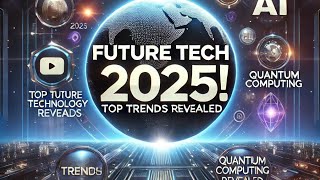 "Top Technology Trends That Will Shape 2025"