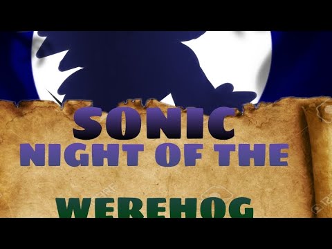 SONIC: NIGHT OF THE WEREHOG part 1/2