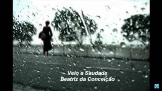 Video thumbnail of "Veio a saudade - Beatriz da Conceição"