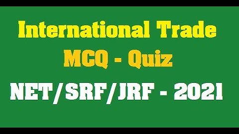 International Trade Multiple Choice Question for NET, ASRB, JRF, SRF and other Exams for 2021