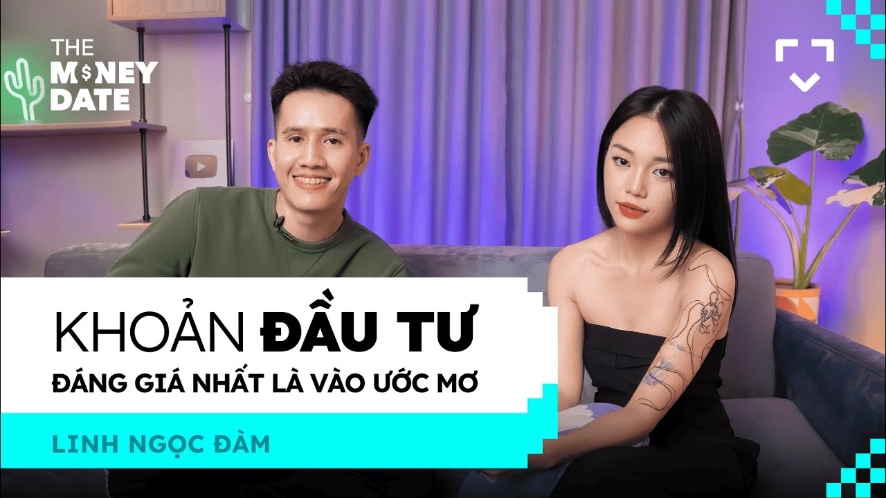 Khoản đầu tư đáng giá nhất là vào giấc mơ - Linh Ngọc Đàm, Influencer | The Money Date Season 1 EP06 Khoản đầu tư đáng giá nhất là vào giấc mơ - Linh Ngọc Đàm, Influencer | The Money Date Season 1 EP06