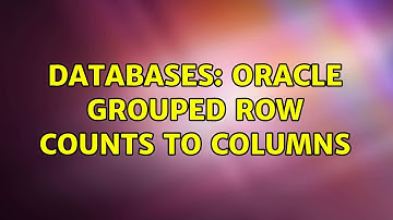 Databases: Oracle grouped row counts to columns (2 Solutions!!)