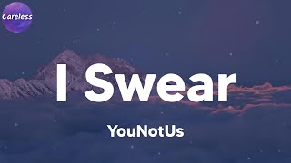 YouNotUs - I Swear (Lyrics)
