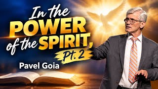 In the Power of the Spirit, Pt. 2 | Pavel Goia