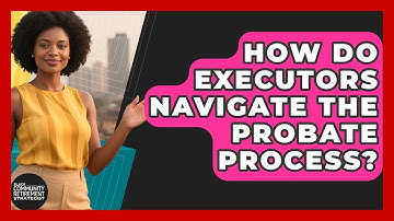 How Do Executors Navigate The Probate Process? - Black Community Retirement Strategist