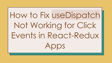 How to Fix useDispatch Not Working for Click Events in React-Redux Apps