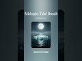 Midnight Tidal Breath
