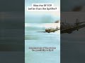 Was the BF-109 better than the Spitfire? #aviation #messerschmitt #supermarine #bf109 #spitfire