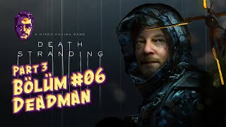 Death Stranding / Tam Çözüm - Türkçe Altyazılı / Bölüm #06 - Deadman - Part 3