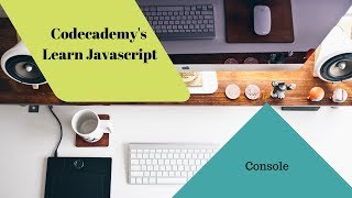 Learn Javascript, console, codecademy, Javascript Tutorial