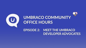 Umbraco Community Office Hours Episode 2: Meet the Umbraco Developer Advocates