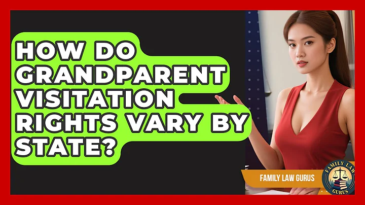 How Do Grandparent Visitation Rights Vary By State? - Family Law Gurus