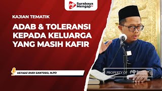 Adab & Toleransi Kepada Keluarga Yang Masih Kafir - Ustadz Budi Santoso, M.Pd