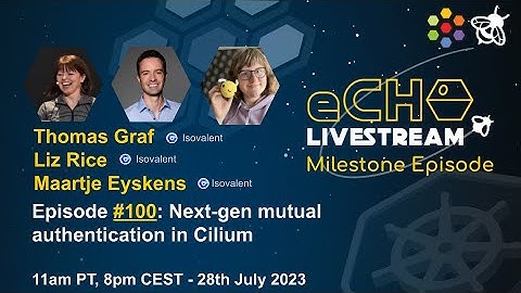 eCHO episode 100: Next-gen mutual authentication in Cilium