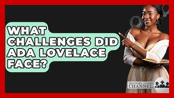 What Challenges Did Ada Lovelace Face? - History Icons Channel