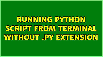 Unix & Linux: Running python script from terminal without .py extension (3 Solutions!!)