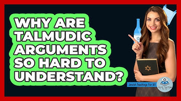 Why Are Talmudic Arguments So Hard To Understand? - Jewish Teachings For All