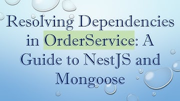 Resolving Dependencies in OrderService: A Guide to NestJS and Mongoose