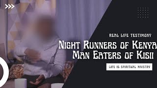 Life Is Spiritual Presents - Night Runners of Kenya - Man Eaters of Kisii - Exposed