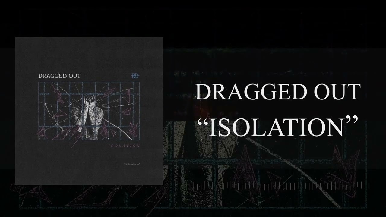 Watch DRAGGED OUT - Isolation (Official Visualizer) on YouTube Watch DRAGGED OUT - Isolation (Official Visualizer) on YouTube