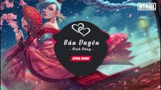 Bán Duyên - Đình Dũng ( Htrol Remix Ft Phạm Thành ) | Nhạc gây nghiện 2019