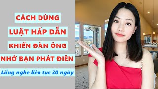 Khiến anh ấy nhớ bạn phát điên bằng luật hấp dẫn- Lắng nghe liên tục 30 ngày