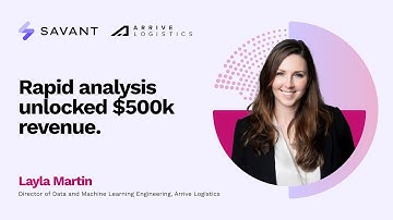 How Arrive Logistics Used Savant to Automate Analytics and Generate $500K in New Revenue