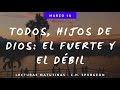 18 MARZO - TODOS, HIJOS DE DIOS: EL FUERTE Y EL DÉBIL // Devocional Lecturas Matutinas - Spurgeon