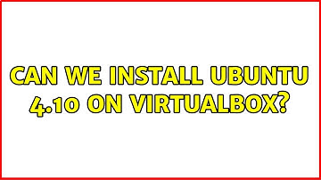 Can We install ubuntu 4.10 on virtualbox?