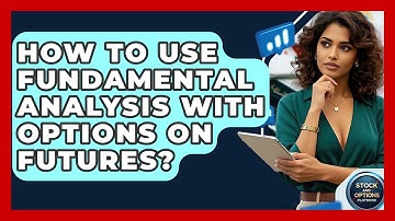 How To Use Fundamental Analysis With Options On Futures? - Stock and Options Playbook