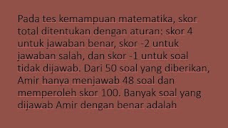 pada tes kemampuan matematika, skor total ditentukan dengan aturan: skor 4 untuk jawaban benar