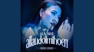 Ai Lau Đôi Mi Hoen (Remix)