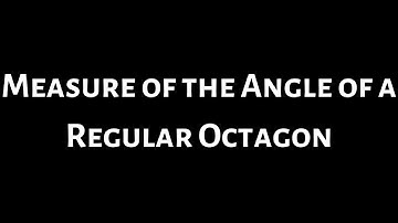 Find the Measure of the Angle of a Regular Octagon